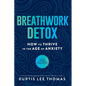 Breathwork Detox: How to Thrive in the Age of Anxiety - Paperback