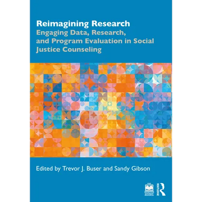 Reimagining Research: Engaging Data, Research, and Program Evaluation in Social Justice Counseling - Paperback