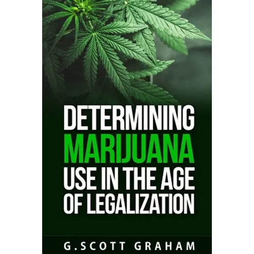 Determining Marijuana Use in the Age of Legalization - Paperback