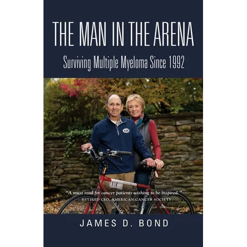 The Man in the Arena: Surviving Multiple Myeloma Since 1992 - Paperback