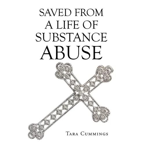 Saved From A Life of Substance Abuse - Hardcover