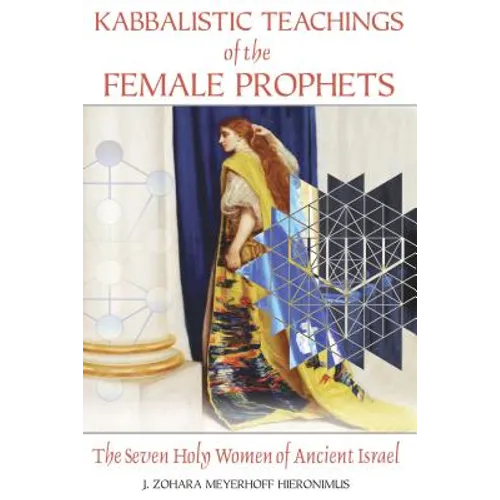 Kabbalistic Teachings of the Female Prophets: The Seven Holy Women of Ancient Israel - Paperback