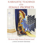 Kabbalistic Teachings of the Female Prophets: The Seven Holy Women of Ancient Israel - Paperback