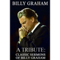 Billy Graham A Tribute: Classic Sermons of Billy Graham - Paperback