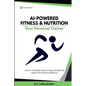 AI-Powered Fitness & Nutrition: How to Lose Weight, Boost Energy, and Optimize Health with Artificial Intelligence - Paperback