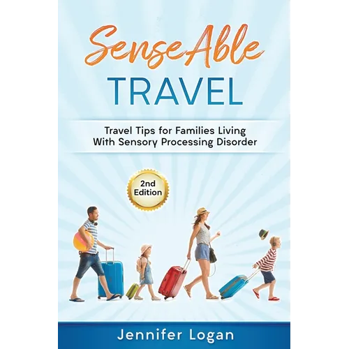 SenseAble Travel: Travel Tips for Families Living With Sensory Processing Disorder - Paperback
