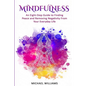 Mindfulness: An Eight-Step Guide to Finding Peace and Removing Negativity From Your Everyday Life - Paperback