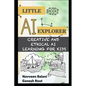 Little AI Explorer: Creative and Ethical AI Learning for Kids - Paperback