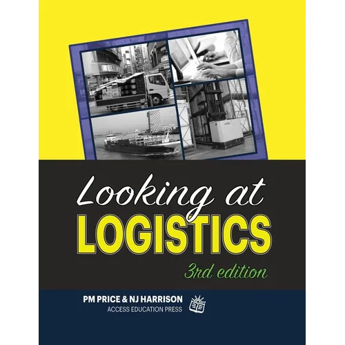 Looking at Logistics: A Practical Introduction to Logistics and Supply Chain Management - Paperback