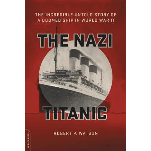 The Nazi Titanic: The Incredible Untold Story of a Doomed Ship in World War II - Paperback