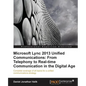 Microsoft Lync 2013 Unified Communications: From Telephony to Real-Time Communication in the Digital Age - Paperback