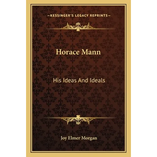 Horace Mann: His Ideas And Ideals - Paperback