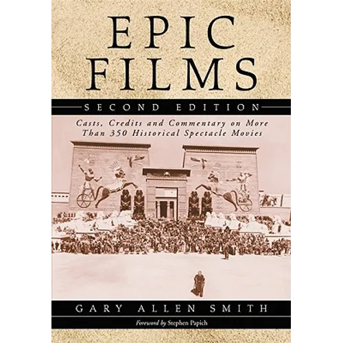 Epic Films: Casts, Credits and Commentary on More Than 350 Historical Spectacle Movies, 2D Ed. - Paperback