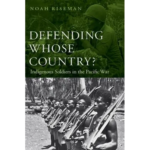 Defending Whose Country?: Indigenous Soldiers in the Pacific War - Hardcover
