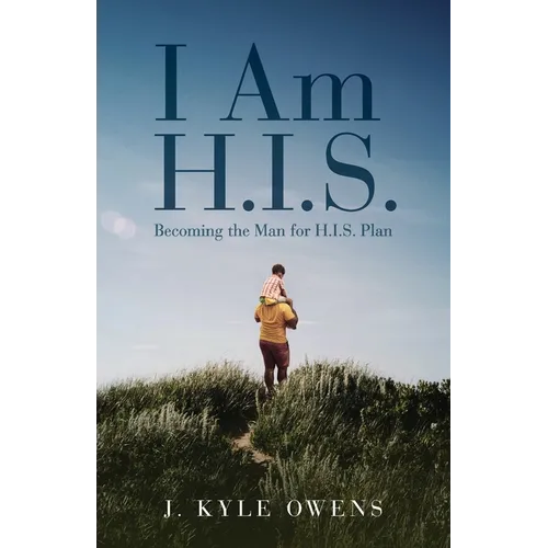 I Am H.I.S.: Becoming the Man for H.I.S. Plan - Paperback