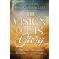 The Vision of His Glory, Revised and Updated: Finding Hope Through the Revelation of Jesus Christ - Paperback