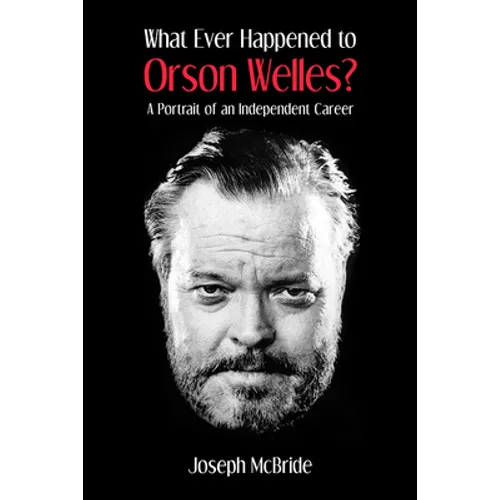 What Ever Happened to Orson Welles?: A Portrait of an Independent Career - Paperback