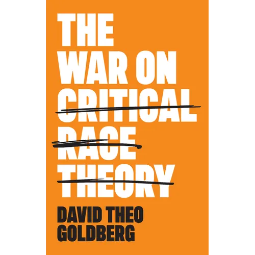 The War on Critical Race Theory: Or, the Remaking of Racism - Hardcover