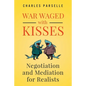 War Waged with Kisses: Negotiation and Mediation for Realists - Paperback