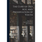 The Cure of Old Age, and Preservation of Youth; 1-2 - Paperback
