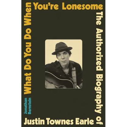 What Do You Do When You're Lonesome: The Authorized Biography of Justin Townes Earle - Hardcover