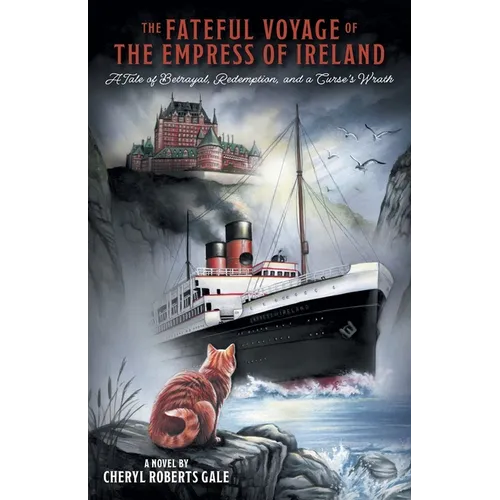 The Fateful Voyage of the Empress of Ireland: A Tale of Betrayal, Redemption, and a Curse's Wrath - Paperback