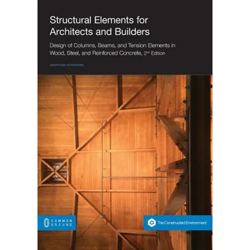 Structural Elements for Architects and Builders: Design of Columns, Beams, and Tension Elements in Wood, Steel, and Reinforced Concrete, 2nd Edition - Paperback