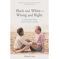 Black and White-Wrong and Right: A True Love Story from South Central - Paperback
