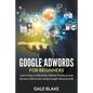 Google Adwords For Beginners: Learn How to Advertise, Market Products and Services Effectively Using Google Adwords Ads - Paperback