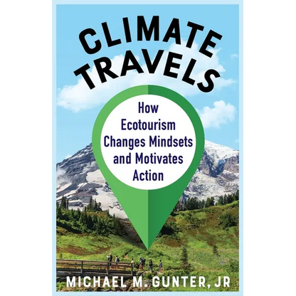 Climate Travels: How Ecotourism Changes Mindsets and Motivates Action - Paperback