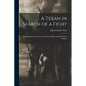 A Texan in Search of a Fight: Being the Diary and Letters of a Private Soldier in Hood's Texas Brigade - Paperback