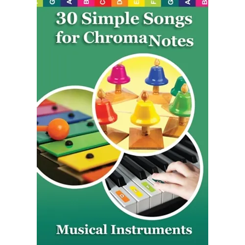 30 Simple Songs for ChromaNotes Musical Instruments: Music for Beginners - Paperback