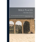 Bible Places: Or, The Topography of the Holy Land: a Succint Account of All the Places, Rivers, And - Paperback