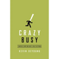 Crazy Busy: A (Mercifully) Short Book about a (Really) Big Problem - Paperback