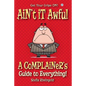 Ain't it Awful: A Complainer's Guide to Everything - Paperback