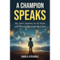 A Champion Speaks: My Son's Journey to 10 Years and Thriving Beyond the Label - Paperback