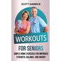 Workouts for Seniors: Simple Home Exercises for Improved Strength, Balance, and Energy - Hardcover