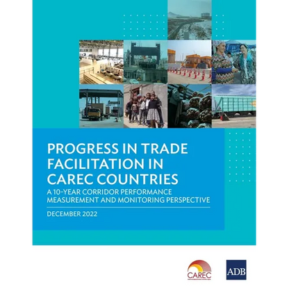 Progress in Trade Facilitation in Carec Countries: A 10-Year Corridor Performance Measurement and Monitoring Perspective - Paperback