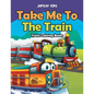 Take Me To The Train: Trains Coloring Books - Paperback