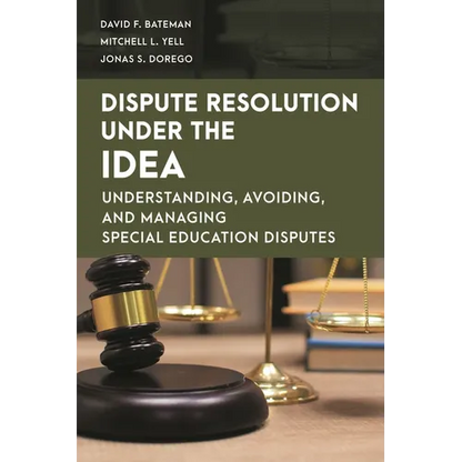 Dispute Resolution Under the IDEA: Understanding, Avoiding, and Managing Special Education Disputes - Paperback