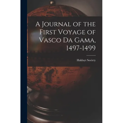 A Journal of the First Voyage of Vasco Da Gama, 1497-1499 - Paperback