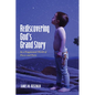 Rediscovering God's Grand Story: In a Fragmented World of Pieces and Parts - Paperback