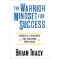 The Warrior Mindset for Success: Essential Strategies for Achieving Your Goals - Paperback