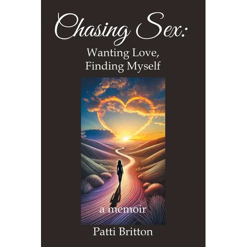 Chasing Sex: Wanting Love, Finding Myself: a memoir - Paperback