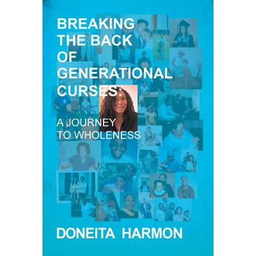 Breaking the Back of Generational Curses: A Journey to Wholeness - Paperback