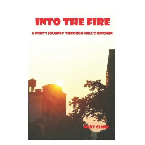 Into The Fire: A Poet's Journey through Hell's Kitchen - Paperback
