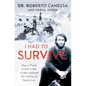 I Had to Survive: How a Plane Crash in the Andes Inspired My Calling to Save Lives - Paperback