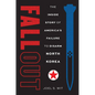 Fallout: The Inside Story of America's Failure to Disarm North Korea - Hardcover