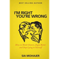I'm Right - You're Wrong: How to Think Clearer, Argue Better and Stop Lying to Yourself - Paperback