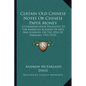 Certain Old Chinese Notes Or Chinese Paper Money: A Communication Presented To The American Academy Of Arts And Sciences, On The 10th Of February, 191 - Paperback